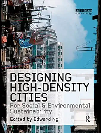 designing high density cities for social and environmental sustainability 1st edition edward ng 1844074609,