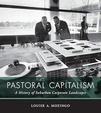 pastoral capitalism a history of suburban corporate landscapes 1st edition louise a mozingo 0262015439,