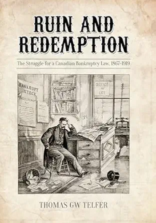 ruin and redemption the struggle for a canadian bankruptcy law 1867 1919 1st edition thomas g w telfer