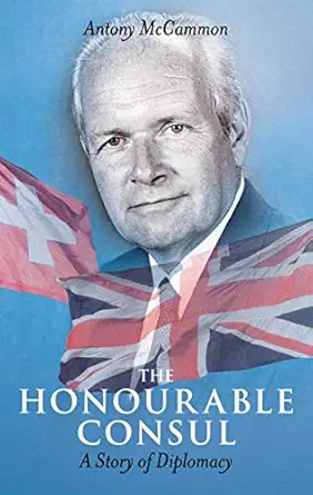 the honourable consul a story of diplomacy 1st edition antony mccammon 1780763026, 978-1780763026