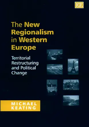 the new regionalism in western europe territorial restructuring and political change 1st edition michael