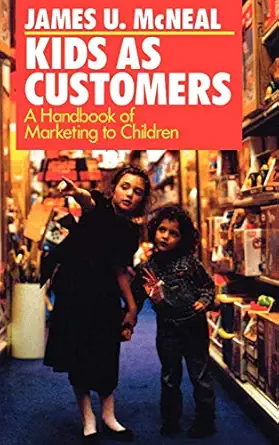 kids as customers a handbook of marketing to children 1st edition james u mcneal 0669276278, 978-0669276275