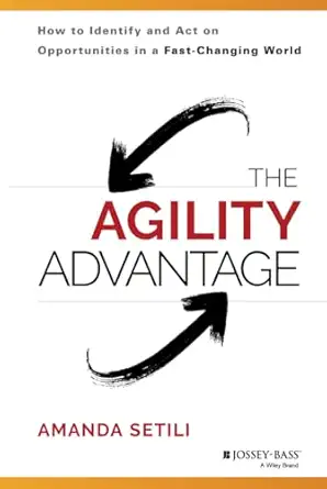 the agility advantage how to identify and act on opportunities in a fast changing world 1st edition amanda