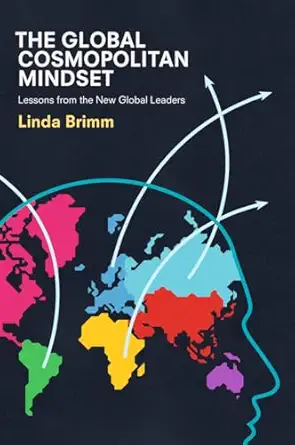 the global cosmopolitan mindset lessons from the new global leaders 1st edition linda brimm 134995344x,