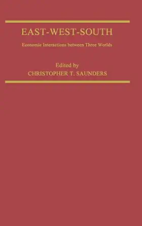 east west south economic interaction between three worlds 1st edition christopher saunders 0333318706,