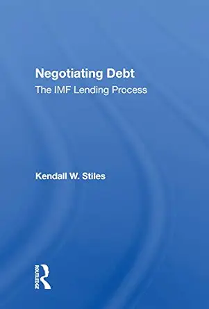 negotiating debt the imf lending process 1st edition kendall w stiles 0367016117, 978-0367016111