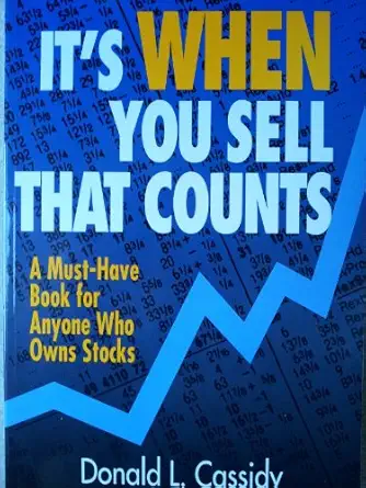 its when you sell that counts a must have book for anyone who owns stocks 1st edition donald l cassidy
