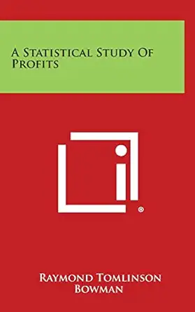 a statistical study of profits 1st edition raymond tomlinson bowman 1258627590, 978-1258627591