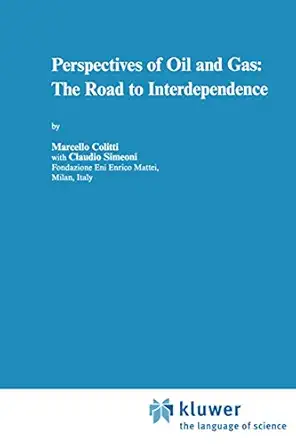 perspectives of oil and gas the road to interdependence 1st edition m colitti ,c simeoni 0792340868,