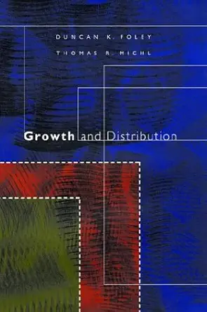 growth and distribution 1st edition duncan k foley ,thomas r michl 0674364201, 978-0674364202