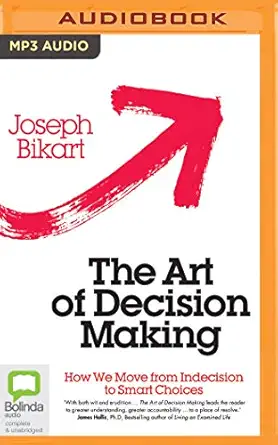 the art of decision making how we move from indecision to smart choices 1st edition joseph bikart ,bill