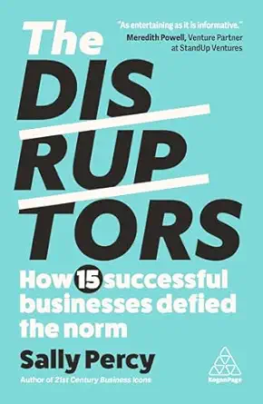 the disruptors how 15 successful businesses defied the norm 1st edition sally percy 1398616508, 978-1398616509