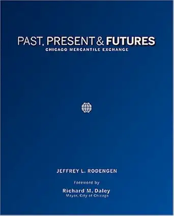 past present and futures chicago mercantile exchange 1st edition jeffrey l rodengen 1932022228, 978-1932022223