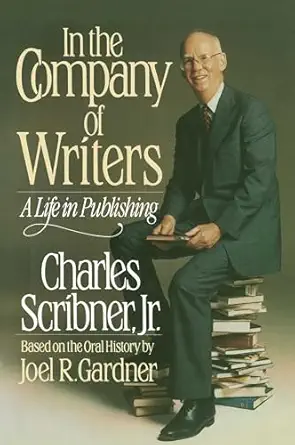 in the company of writers a life in publishing 1st edition charles scribner jr ,joel r gardner 0684192500,