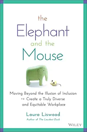 the elephant and the mouse moving beyond the illusion of inclusion to create a truly diverse and equitable