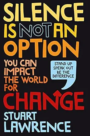 silence is not an option you can impact the world for change 1st edition stuart lawrence 0702310565,