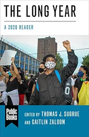 the long year a 2020 reader 1st edition thomas j sugrue ,caitlin zaloom ,andy horowitz ,eric charmes ,max