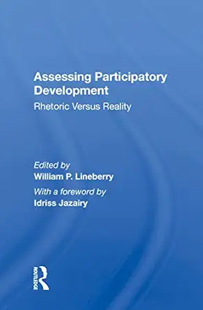 assessing participatory development rhetoric versus reality 1st edition william p lineberry 0367013177,