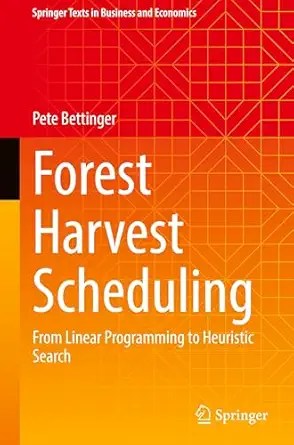 forest harvest scheduling from linear programming to heuristic search 1st edition pete bettinger 3031894316,