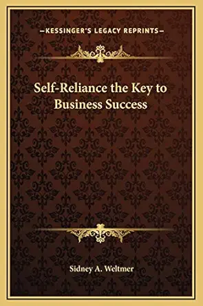self reliance the key to business success 1st edition sidney a weltmer 1169251544, 978-1169251540