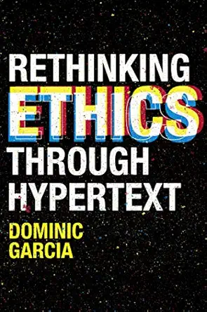 rethinking ethics through hypertext 1st edition dominic garcia 1838674268, 978-1838674267