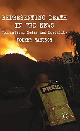 representing death in the news journalism media and mortality 1st edition f hanusch 0230230466, 978-0230230460