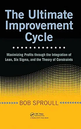 the ultimate improvement cycle maximizing profits through the integration of lean six sigma and the theory of