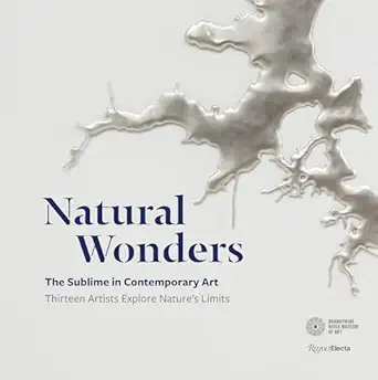 natural wonders the sublime in contemporary art thirteen artists explore natures limits 1st edition suzanne