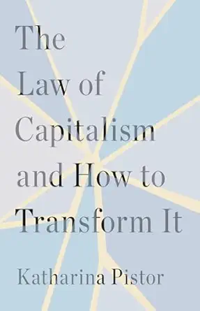 the law of capitalism and how to transform it 1st edition katharina pistor 030028280x, 978-0300282801