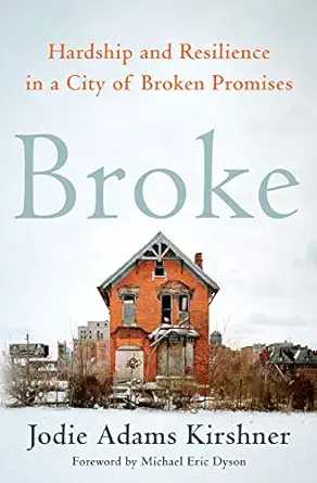 broke hardship and resilience in a city of broken promises 1st edition jodie adams kirshner ,michael eric