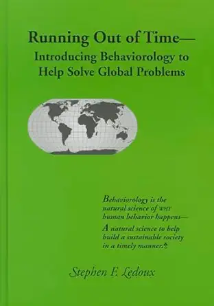 running out of time introducing behaviorology to help solve global problems 1st edition stephen ledoux