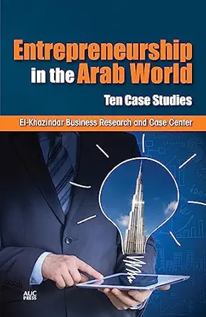 entrepreneurship in the arab world ten case studies 1st edition el khazindar business research and case