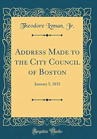 address made to the city council of boston january 5 1835 1st edition theodore lyman jr 0656159588,