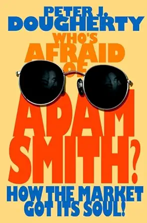 whos afraid of adam smith how the market got its soul 1st edition peter j dougherty 0471184772, 978-0471184775