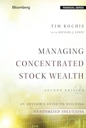 managing concentrated stock wealth an advisors guide to building customized solutions 1st edition tim kochis