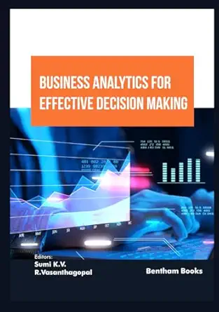 business analytics for effective decision making 1st edition sumi k v ,r vasanthagopal 981523837x,
