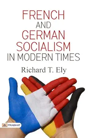 french and german socialism in modern times 1st edition richard t ely 1023437570, 978-1023437578