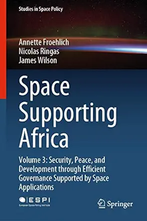 space supporting africa volume 3 security peace and development through efficient governance supported by
