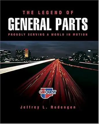 the legend of general parts proudly serving a world in motion 1st edition jeffrey l rodengen 0945903790,