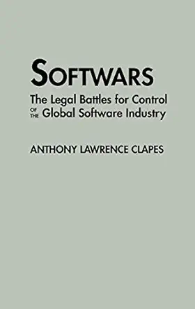 softwars the legal battles for control of the global software industry 1st edition anthony lawrence clapes