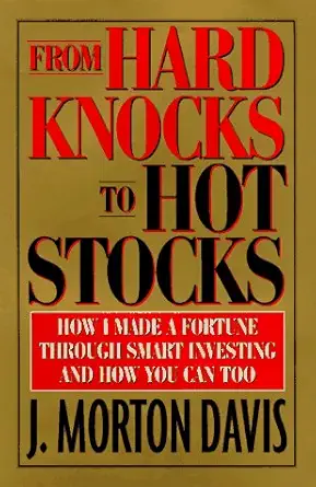 from hard knocks to hot stocks how i made a fortune through smart investing and how you can too 1st edition j