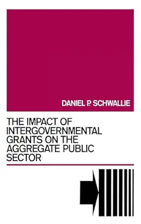 the impact of intergovernmental grants on the aggregate public sector 1st edition daniel p schwallie