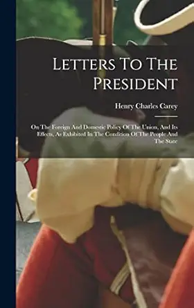letters to the president on the foreign and domestic policy of the union and its effects as exhibited in the