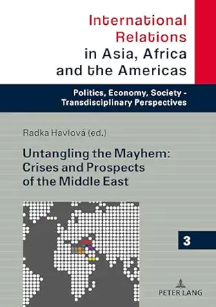 untangling the mayhem crises and prospects of the middle east 1st edition havlova 3631740921, 978-3631740927