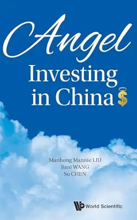 angel investing in china 1st edition su chen ,mannie manhong liu ,jenny jiani wang 9813108673, 978-9813108677