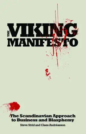 the viking manifesto the scandinavian approach to business and blasphemy 1st edition claes andreasson ,steve