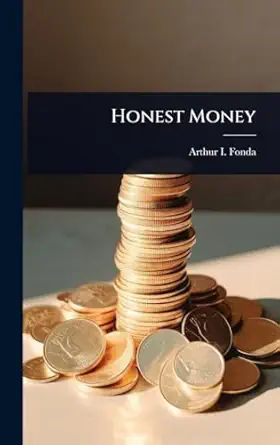 honest money 1st edition arthur i fonda 102363063x, 978-1023630634