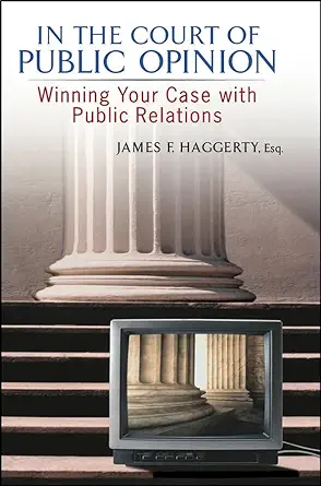 in the court of public opinion winning your case with public relations 1st edition james f haggerty ,james
