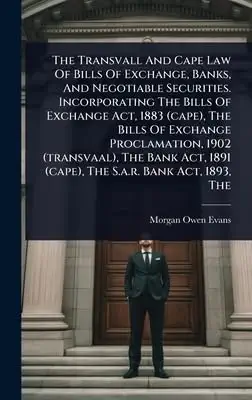 the transvall and cape law of bills of exchange banks and negotiable securities incorporating the bills of