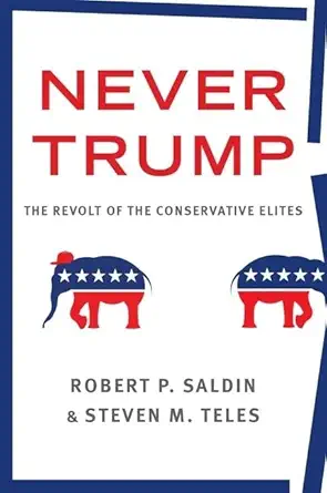 never trump the revolt of the conservative elites 1st edition robert p saldin ,steven m teles 0190880449,